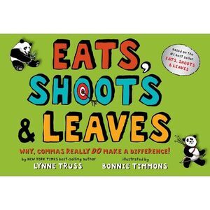Eats, Shoots & Leaves: Why, Commas Really Do Make a Difference! -- Lynne Truss